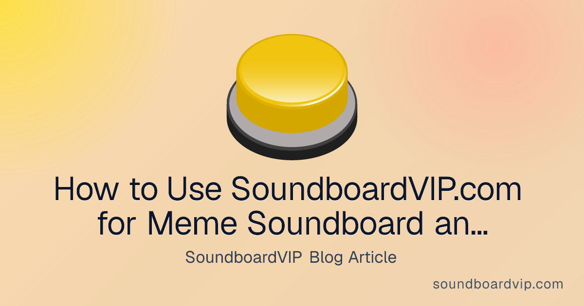 How to Use SoundboardVIP.com for Meme Soundboard and Sound Buttons - SoundboardVIP blog