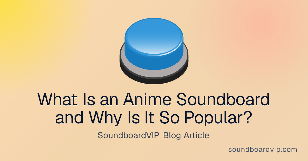 What Is an Anime Soundboard and Why Is It So Popular? - SoundboardVIP blog